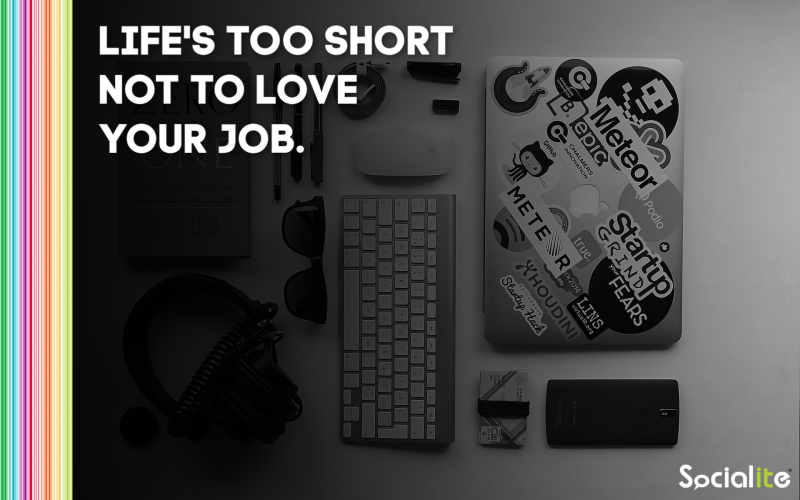 Socialite - Life's too short not to love your job